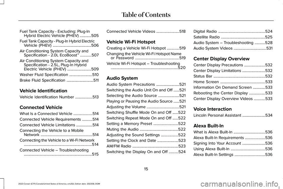 LINCOLN CORSAIR 2023  Owners Manual Fuel Tank Capacity - Excluding: Plug-InHybrid Electric Vehicle (PHEV)............505
Fuel Tank Capacity - Plug-In Hybrid ElectricVehicle (PHEV)........................................506
Air Condition