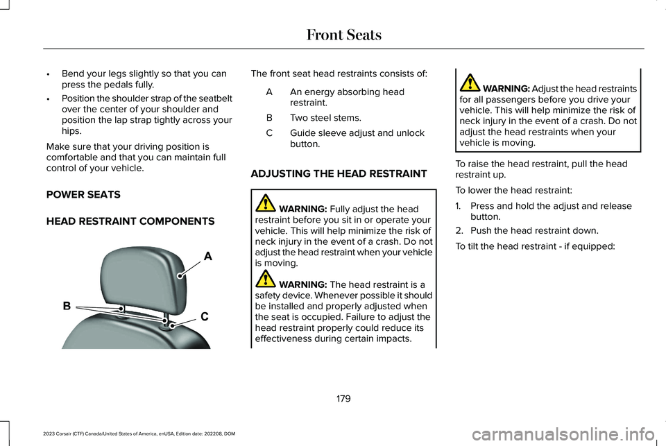 LINCOLN CORSAIR 2023 Owners Manual •Bend your legs slightly so that you canpress the pedals fully.
•Position the shoulder strap of the seatbeltover the center of your shoulder andposition the lap strap tightly across yourhips.
Make LINCOLN CORSAIR 2023 Owners Manual •Bend your legs slightly so that you canpress the pedals fully.
•Position the shoulder strap of the seatbeltover the center of your shoulder andposition the lap strap tightly across yourhips.
Make