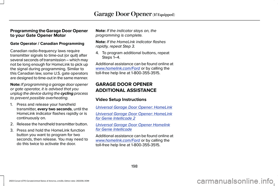 LINCOLN CORSAIR 2023 Owners Manual Programming the Garage Door Openerto your Gate Opener Motor
Gate Operator / Canadian Programming
Canadian radio-frequency laws requiretransmitter signals to time-out (or quit) afterseveral seconds of LINCOLN CORSAIR 2023 Owners Manual Programming the Garage Door Openerto your Gate Opener Motor
Gate Operator / Canadian Programming
Canadian radio-frequency laws requiretransmitter signals to time-out (or quit) afterseveral seconds of
