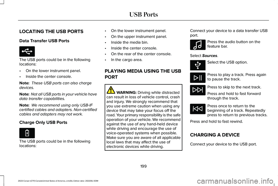 LINCOLN CORSAIR 2023 Owners Manual LOCATING THE USB PORTS
Data Transfer USB Ports
The USB ports could be in the followinglocations:
•On the lower instrument panel.
•Inside the center console.
Note: These USB ports can also chargede LINCOLN CORSAIR 2023 Owners Manual LOCATING THE USB PORTS
Data Transfer USB Ports
The USB ports could be in the followinglocations:
•On the lower instrument panel.
•Inside the center console.
Note: These USB ports can also chargede
