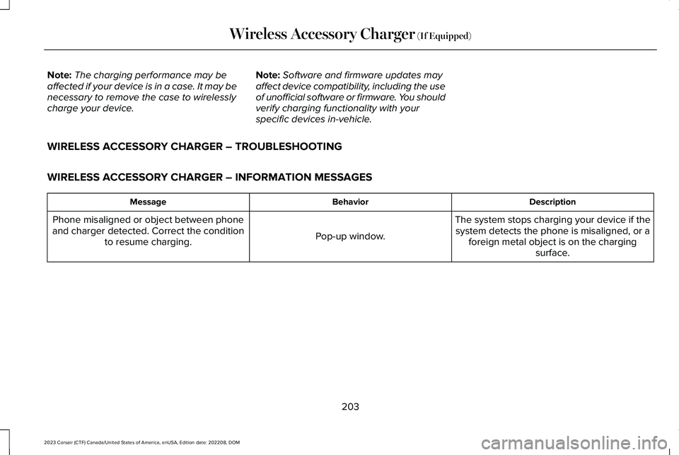 LINCOLN CORSAIR 2023 Owners Manual Note:The charging performance may beaffected if your device is in a case. It may benecessary to remove the case to wirelesslycharge your device.
Note:Software and firmware updates mayaffect device com LINCOLN CORSAIR 2023 Owners Manual Note:The charging performance may beaffected if your device is in a case. It may benecessary to remove the case to wirelesslycharge your device.
Note:Software and firmware updates mayaffect device com