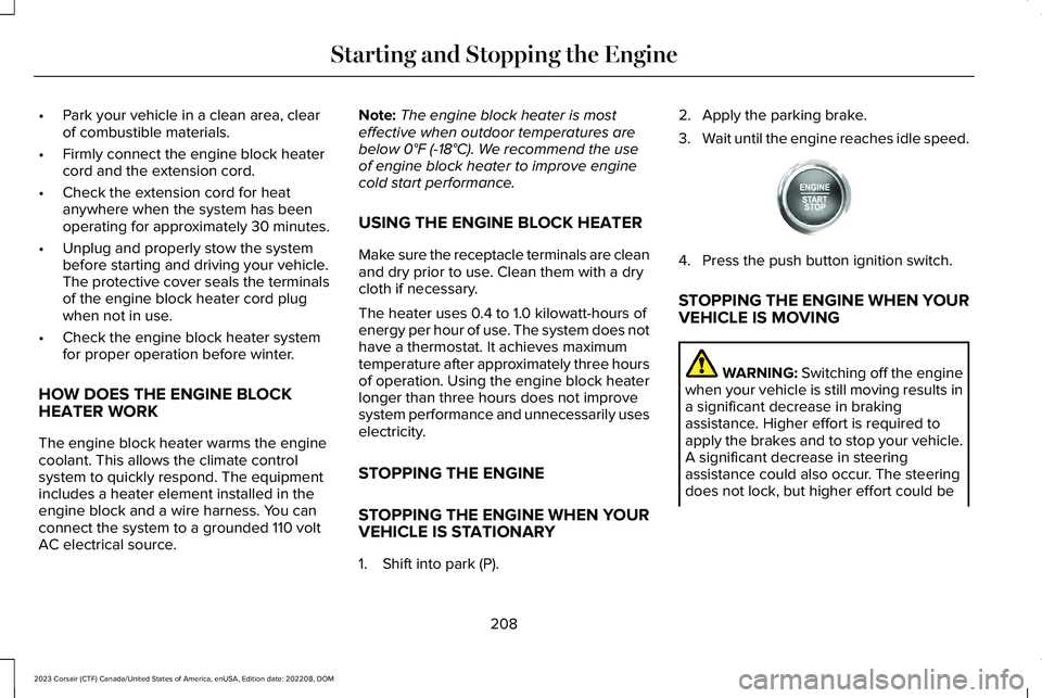 LINCOLN CORSAIR 2023 Owners Manual •Park your vehicle in a clean area, clearof combustible materials.
•Firmly connect the engine block heatercord and the extension cord.
•Check the extension cord for heatanywhere when the system LINCOLN CORSAIR 2023 Owners Manual •Park your vehicle in a clean area, clearof combustible materials.
•Firmly connect the engine block heatercord and the extension cord.
•Check the extension cord for heatanywhere when the system