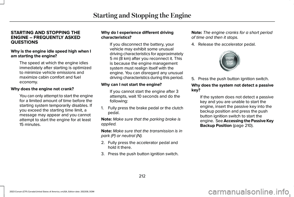 LINCOLN CORSAIR 2023 Owners Manual STARTING AND STOPPING THEENGINE – FREQUENTLY ASKEDQUESTIONS
Why is the engine idle speed high when Iam starting the engine?
The speed at which the engine idlesimmediately after starting is optimized LINCOLN CORSAIR 2023 Owners Manual STARTING AND STOPPING THEENGINE – FREQUENTLY ASKEDQUESTIONS
Why is the engine idle speed high when Iam starting the engine?
The speed at which the engine idlesimmediately after starting is optimized