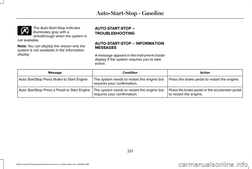 LINCOLN CORSAIR 2023 Owners Manual The Auto-Start-Stop indicatorilluminates gray with astrikethrough when the system isnot available.
Note:You can display the reason why thesystem is not available in the informationdisplay.
AUTO-START- LINCOLN CORSAIR 2023 Owners Manual The Auto-Start-Stop indicatorilluminates gray with astrikethrough when the system isnot available.
Note:You can display the reason why thesystem is not available in the informationdisplay.
AUTO-START-