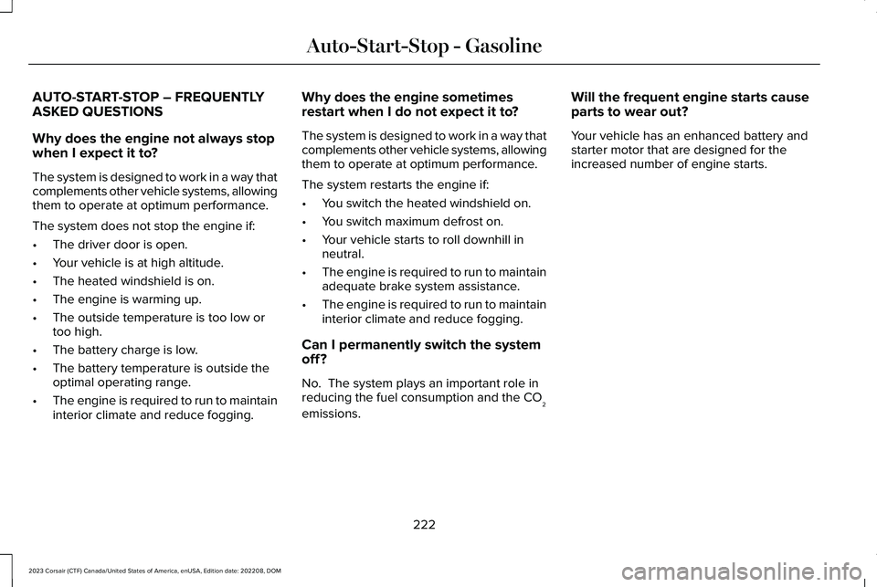 LINCOLN CORSAIR 2023 Owners Manual AUTO-START-STOP – FREQUENTLYASKED QUESTIONS
Why does the engine not always stopwhen I expect it to?
The system is designed to work in a way thatcomplements other vehicle systems, allowingthem to ope LINCOLN CORSAIR 2023 Owners Manual AUTO-START-STOP – FREQUENTLYASKED QUESTIONS
Why does the engine not always stopwhen I expect it to?
The system is designed to work in a way thatcomplements other vehicle systems, allowingthem to ope