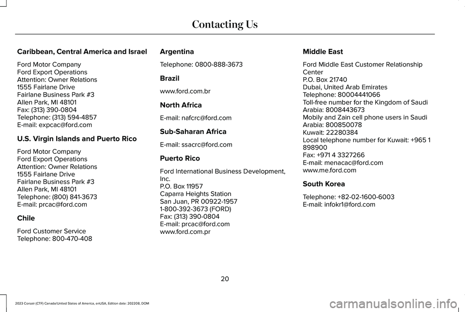 LINCOLN CORSAIR 2023 Owners Manual Caribbean, Central America and Israel
Ford Motor CompanyFord Export OperationsAttention: Owner Relations1555 Fairlane DriveFairlane Business Park #3Allen Park, MI 48101Fax: (313) 390-0804Telephone: (3 LINCOLN CORSAIR 2023 Owners Manual Caribbean, Central America and Israel
Ford Motor CompanyFord Export OperationsAttention: Owner Relations1555 Fairlane DriveFairlane Business Park #3Allen Park, MI 48101Fax: (313) 390-0804Telephone: (3
