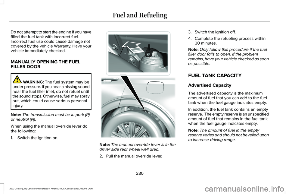LINCOLN CORSAIR 2023 Owners Manual Do not attempt to start the engine if you havefilled the fuel tank with incorrect fuel.Incorrect fuel use could cause damage notcovered by the vehicle Warranty. Have yourvehicle immediately checked.
M LINCOLN CORSAIR 2023 Owners Manual Do not attempt to start the engine if you havefilled the fuel tank with incorrect fuel.Incorrect fuel use could cause damage notcovered by the vehicle Warranty. Have yourvehicle immediately checked.
M