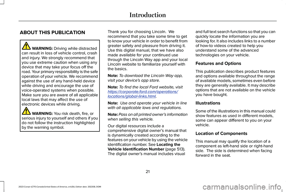 LINCOLN CORSAIR 2023  Owners Manual ABOUT THIS PUBLICATION
WARNING: Driving while distractedcan result in loss of vehicle control, crashand injury. We strongly recommend thatyou use extreme caution when using anydevice that may take you