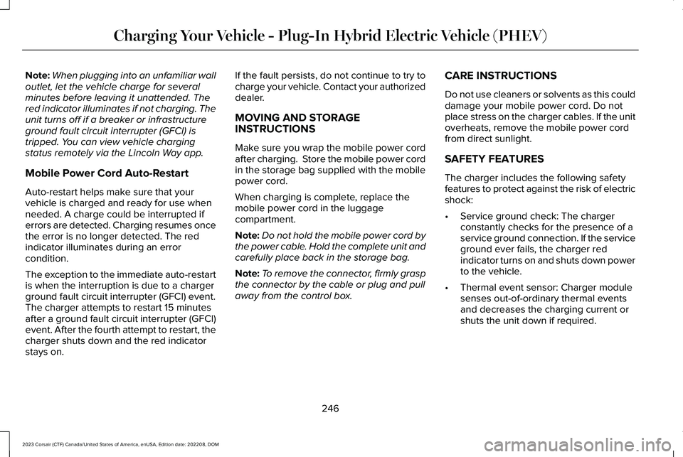 LINCOLN CORSAIR 2023 Owners Manual Note:When plugging into an unfamiliar walloutlet, let the vehicle charge for severalminutes before leaving it unattended. Thered indicator illuminates if not charging. Theunit turns off if a breaker o LINCOLN CORSAIR 2023 Owners Manual Note:When plugging into an unfamiliar walloutlet, let the vehicle charge for severalminutes before leaving it unattended. Thered indicator illuminates if not charging. Theunit turns off if a breaker o