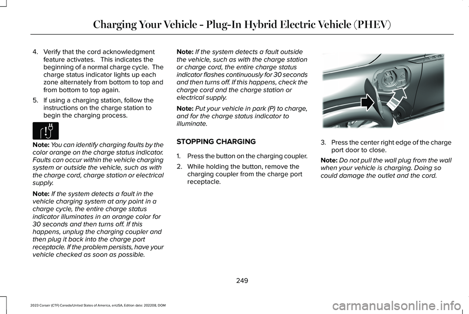 LINCOLN CORSAIR 2023  Owners Manual 4.Verify that the cord acknowledgmentfeature activates.   This indicates thebeginning of a normal charge cycle.  Thecharge status indicator lights up eachzone alternately from bottom to top andfrom bo