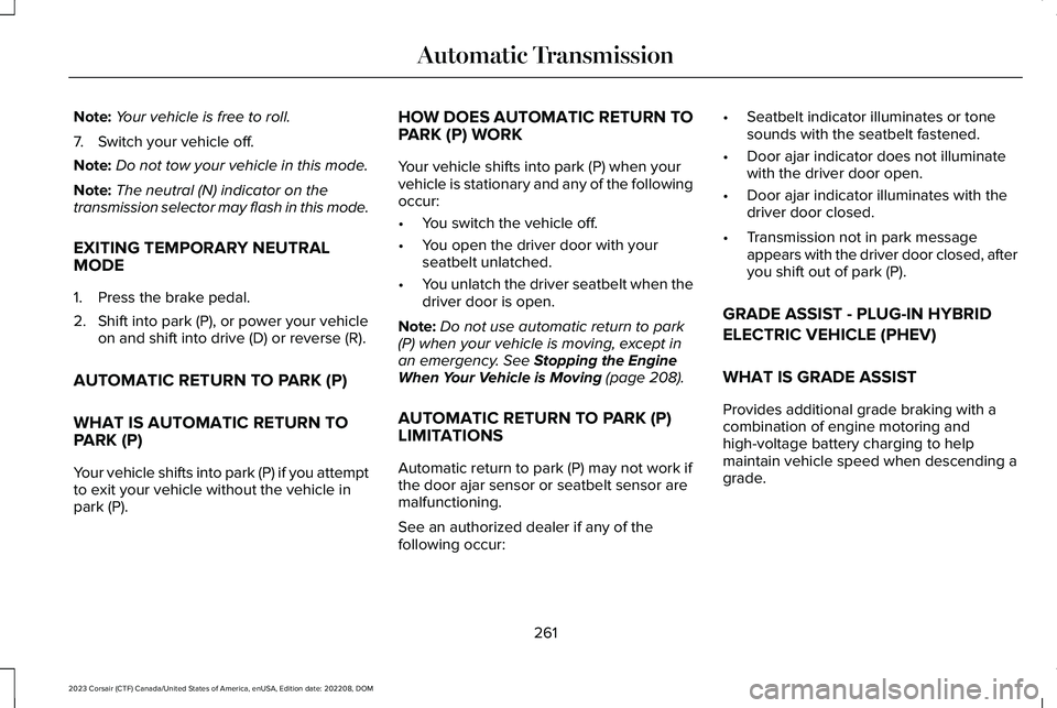 LINCOLN CORSAIR 2023  Owners Manual Note:Your vehicle is free to roll.
7.Switch your vehicle off.
Note:Do not tow your vehicle in this mode.
Note:The neutral (N) indicator on thetransmission selector may flash in this mode.
EXITING TEMP