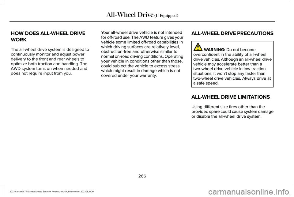 LINCOLN CORSAIR 2023  Owners Manual HOW DOES ALL-WHEEL DRIVE
WORK
The all-wheel drive system is designed tocontinuously monitor and adjust powerdelivery to the front and rear wheels tooptimize both traction and handling. TheAWD system t