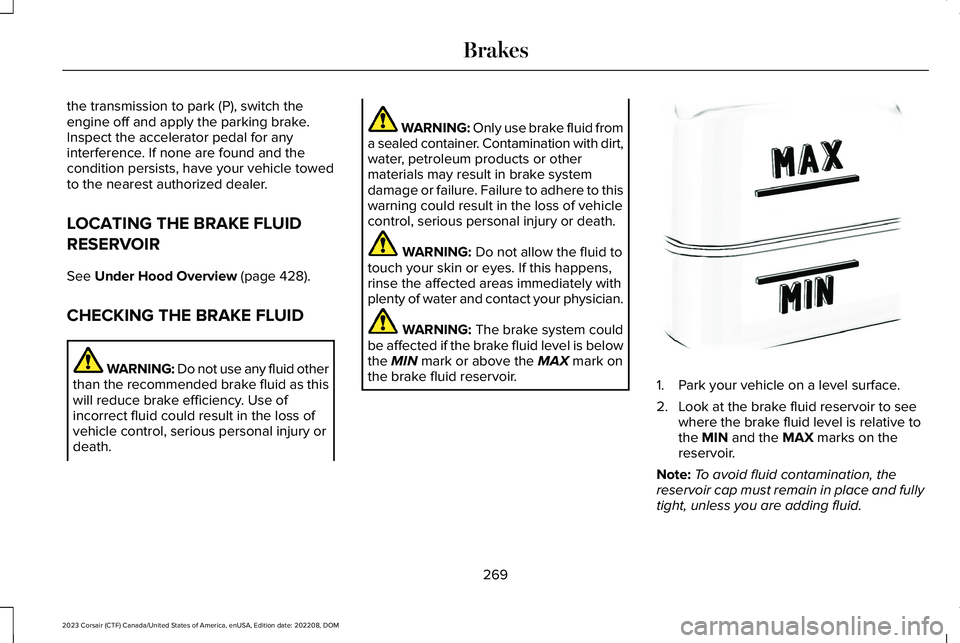 LINCOLN CORSAIR 2023 Owners Manual the transmission to park (P), switch theengine off and apply the parking brake.Inspect the accelerator pedal for anyinterference. If none are found and thecondition persists, have your vehicle towedto LINCOLN CORSAIR 2023 Owners Manual the transmission to park (P), switch theengine off and apply the parking brake.Inspect the accelerator pedal for anyinterference. If none are found and thecondition persists, have your vehicle towedto