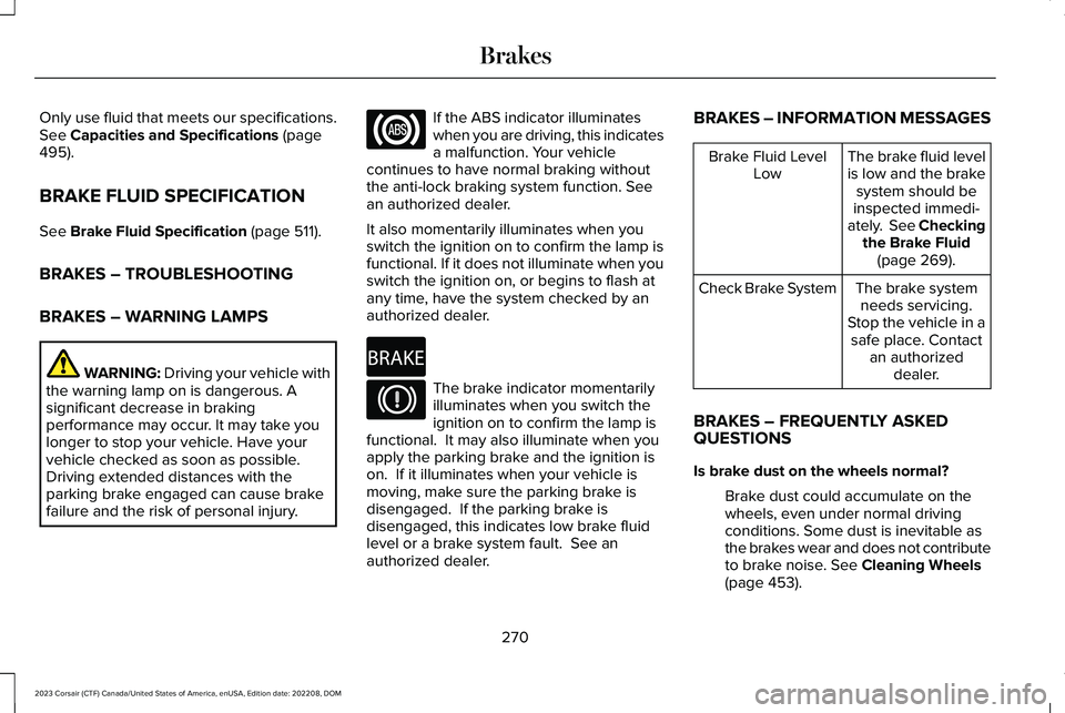 LINCOLN CORSAIR 2023 Owners Manual Only use fluid that meets our specifications.See Capacities and Specifications (page495).
BRAKE FLUID SPECIFICATION
See Brake Fluid Specification (page 511).
BRAKES – TROUBLESHOOTING
BRAKES – WARN LINCOLN CORSAIR 2023 Owners Manual Only use fluid that meets our specifications.See Capacities and Specifications (page495).
BRAKE FLUID SPECIFICATION
See Brake Fluid Specification (page 511).
BRAKES – TROUBLESHOOTING
BRAKES – WARN