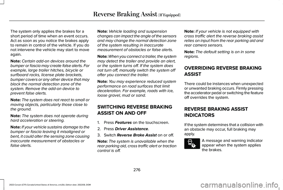 LINCOLN CORSAIR 2023 Owners Manual The system only applies the brakes for ashort period of time when an event occurs.Act as soon as you notice the brakes applyto remain in control of the vehicle. If you donot intervene the vehicle may LINCOLN CORSAIR 2023 Owners Manual The system only applies the brakes for ashort period of time when an event occurs.Act as soon as you notice the brakes applyto remain in control of the vehicle. If you donot intervene the vehicle may