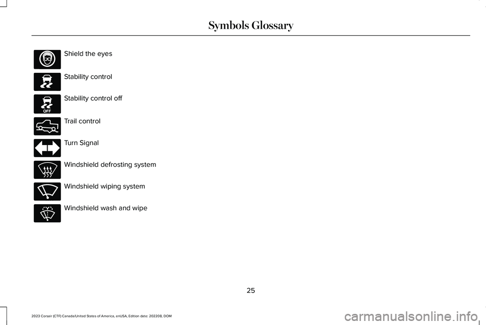 LINCOLN CORSAIR 2023  Owners Manual Shield the eyes
Stability control
Stability control off
Trail control
Turn Signal
Windshield defrosting system
Windshield wiping system
Windshield wash and wipe
25
2023 Corsair (CTF) Canada/United Sta