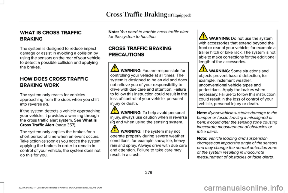 LINCOLN CORSAIR 2023 Owners Manual WHAT IS CROSS TRAFFIC
BRAKING
The system is designed to reduce impactdamage or assist in avoiding a collision byusing the sensors on the rear of your vehicleto detect a possible collision and applying LINCOLN CORSAIR 2023 Owners Manual WHAT IS CROSS TRAFFIC
BRAKING
The system is designed to reduce impactdamage or assist in avoiding a collision byusing the sensors on the rear of your vehicleto detect a possible collision and applying