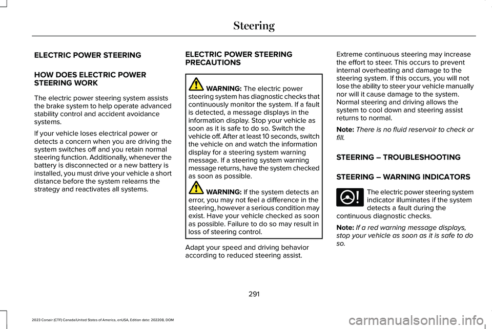 LINCOLN CORSAIR 2023  Owners Manual ELECTRIC POWER STEERING
HOW DOES ELECTRIC POWERSTEERING WORK
The electric power steering system assiststhe brake system to help operate advancedstability control and accident avoidancesystems.
If your