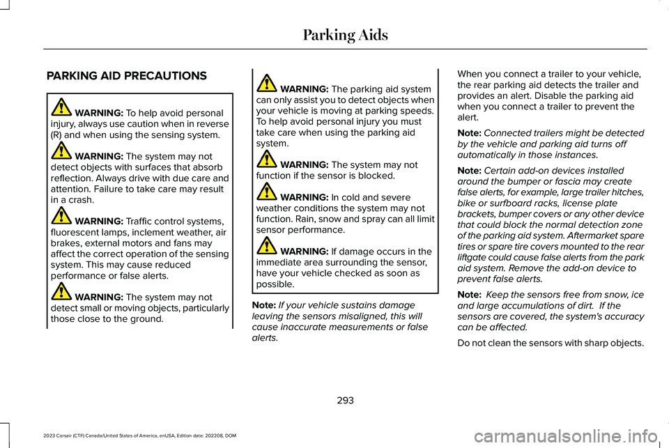 LINCOLN CORSAIR 2023  Owners Manual PARKING AID PRECAUTIONS
WARNING: To help avoid personalinjury, always use caution when in reverse(R) and when using the sensing system.
WARNING: The system may notdetect objects with surfaces that abs