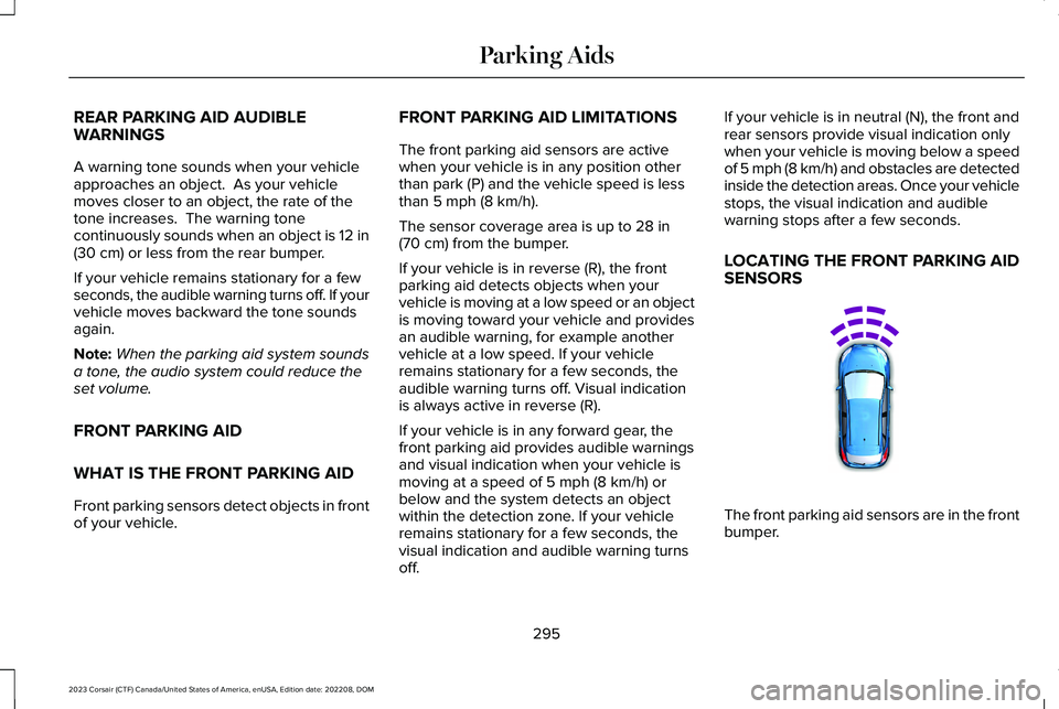 LINCOLN CORSAIR 2023  Owners Manual REAR PARKING AID AUDIBLEWARNINGS
A warning tone sounds when your vehicleapproaches an object.  As your vehiclemoves closer to an object, the rate of thetone increases.  The warning tonecontinuously so