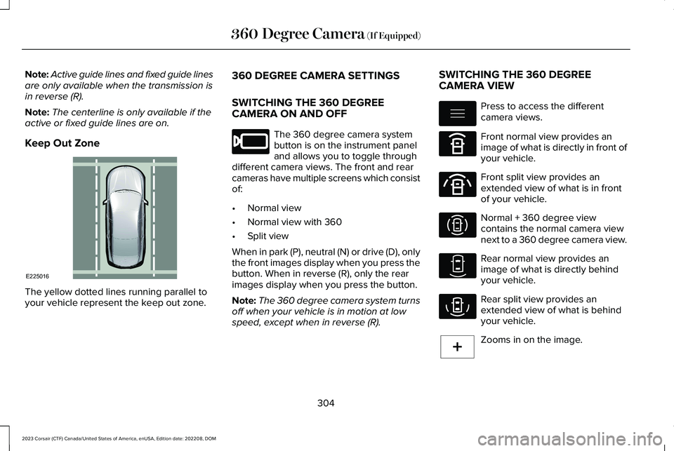 LINCOLN CORSAIR 2023 Owners Manual Note:Active guide lines and fixed guide linesare only available when the transmission isin reverse (R).
Note:The centerline is only available if theactive or fixed guide lines are on.
Keep Out Zone
Th LINCOLN CORSAIR 2023 Owners Manual Note:Active guide lines and fixed guide linesare only available when the transmission isin reverse (R).
Note:The centerline is only available if theactive or fixed guide lines are on.
Keep Out Zone
Th