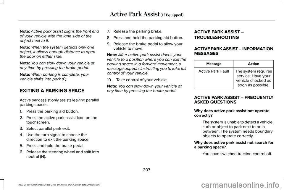 LINCOLN CORSAIR 2023 Owners Manual Note:Active park assist aligns the front endof your vehicle with the lane side of theobject next to it.
Note:When the system detects only oneobject, it allows enough distance to openthe door on either LINCOLN CORSAIR 2023 Owners Manual Note:Active park assist aligns the front endof your vehicle with the lane side of theobject next to it.
Note:When the system detects only oneobject, it allows enough distance to openthe door on either