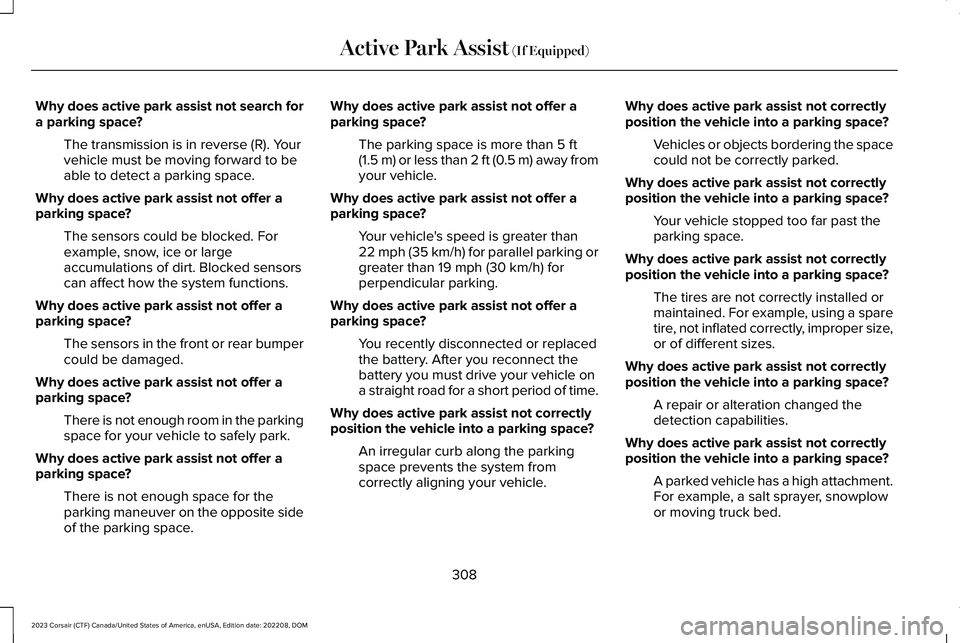 LINCOLN CORSAIR 2023 Owners Manual Why does active park assist not search fora parking space?
The transmission is in reverse (R). Yourvehicle must be moving forward to beable to detect a parking space.
Why does active park assist not o LINCOLN CORSAIR 2023 Owners Manual Why does active park assist not search fora parking space?
The transmission is in reverse (R). Yourvehicle must be moving forward to beable to detect a parking space.
Why does active park assist not o