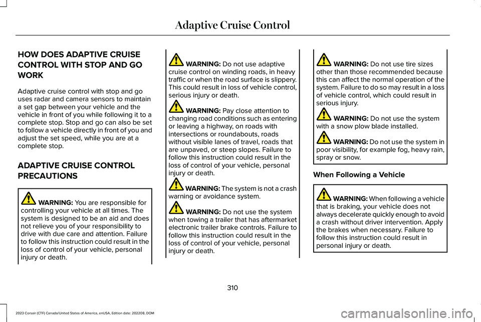 LINCOLN CORSAIR 2023 Owners Manual HOW DOES ADAPTIVE CRUISE
CONTROL WITH STOP AND GO
WORK
Adaptive cruise control with stop and gouses radar and camera sensors to maintaina set gap between your vehicle and thevehicle in front of you wh LINCOLN CORSAIR 2023 Owners Manual HOW DOES ADAPTIVE CRUISE
CONTROL WITH STOP AND GO
WORK
Adaptive cruise control with stop and gouses radar and camera sensors to maintaina set gap between your vehicle and thevehicle in front of you wh