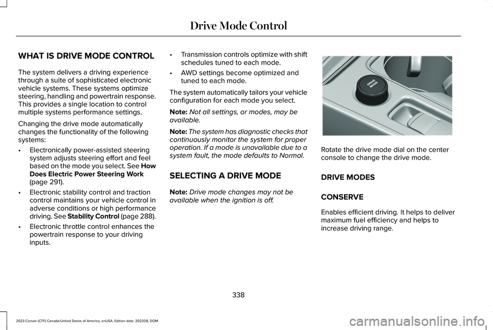 LINCOLN CORSAIR 2023 Owners Manual WHAT IS DRIVE MODE CONTROL
The system delivers a driving experiencethrough a suite of sophisticated electronicvehicle systems. These systems optimizesteering, handling and powertrain response.This pro LINCOLN CORSAIR 2023 Owners Manual WHAT IS DRIVE MODE CONTROL
The system delivers a driving experiencethrough a suite of sophisticated electronicvehicle systems. These systems optimizesteering, handling and powertrain response.This pro