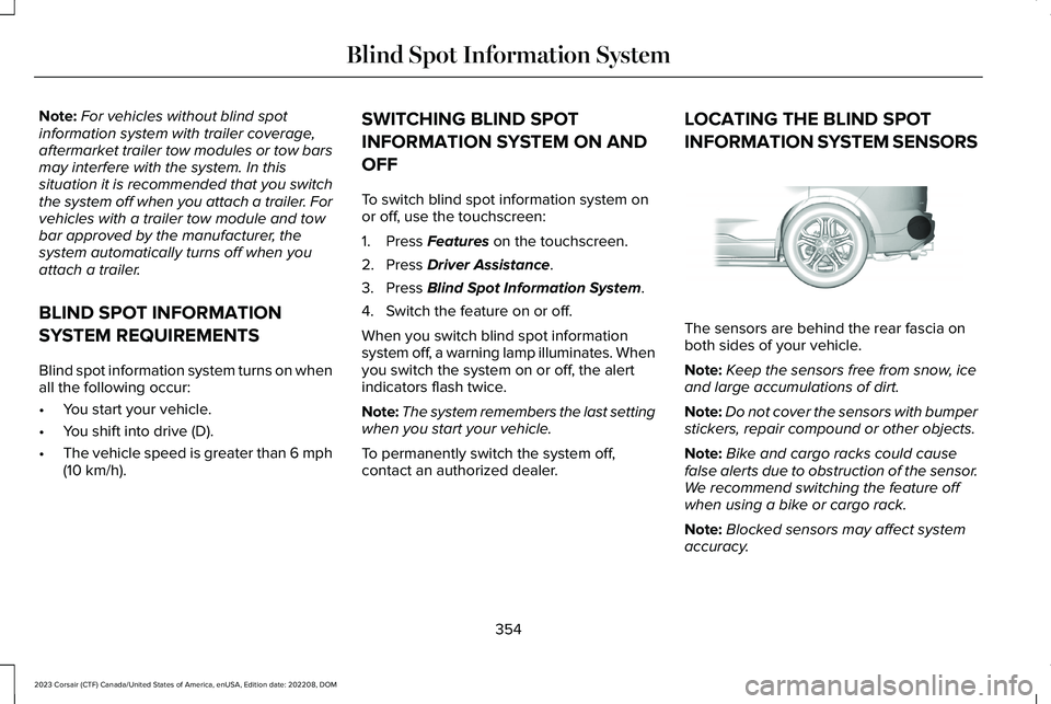 LINCOLN CORSAIR 2023 Owners Manual Note:For vehicles without blind spotinformation system with trailer coverage,aftermarket trailer tow modules or tow barsmay interfere with the system. In thissituation it is recommended that you switc LINCOLN CORSAIR 2023 Owners Manual Note:For vehicles without blind spotinformation system with trailer coverage,aftermarket trailer tow modules or tow barsmay interfere with the system. In thissituation it is recommended that you switc