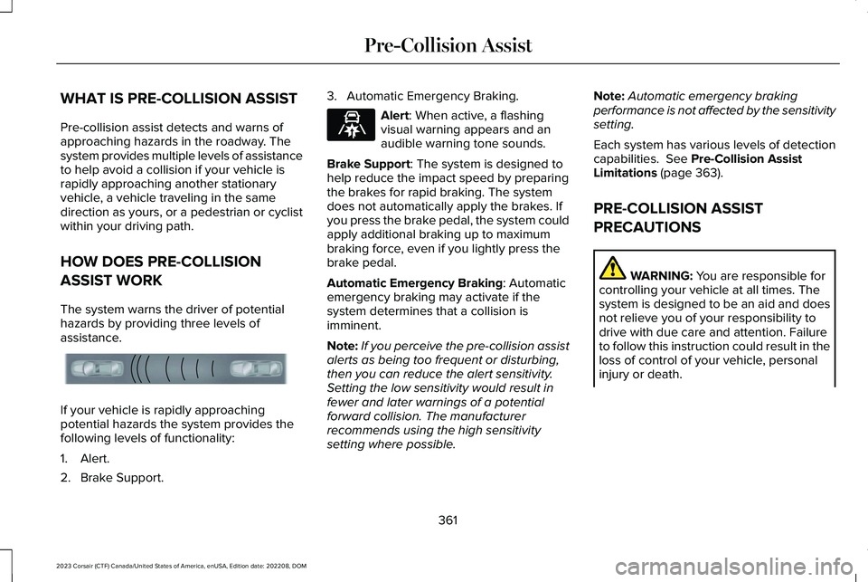 LINCOLN CORSAIR 2023 Owners Manual WHAT IS PRE-COLLISION ASSIST
Pre-collision assist detects and warns ofapproaching hazards in the roadway. Thesystem provides multiple levels of assistanceto help avoid a collision if your vehicle isra LINCOLN CORSAIR 2023 Owners Manual WHAT IS PRE-COLLISION ASSIST
Pre-collision assist detects and warns ofapproaching hazards in the roadway. Thesystem provides multiple levels of assistanceto help avoid a collision if your vehicle isra