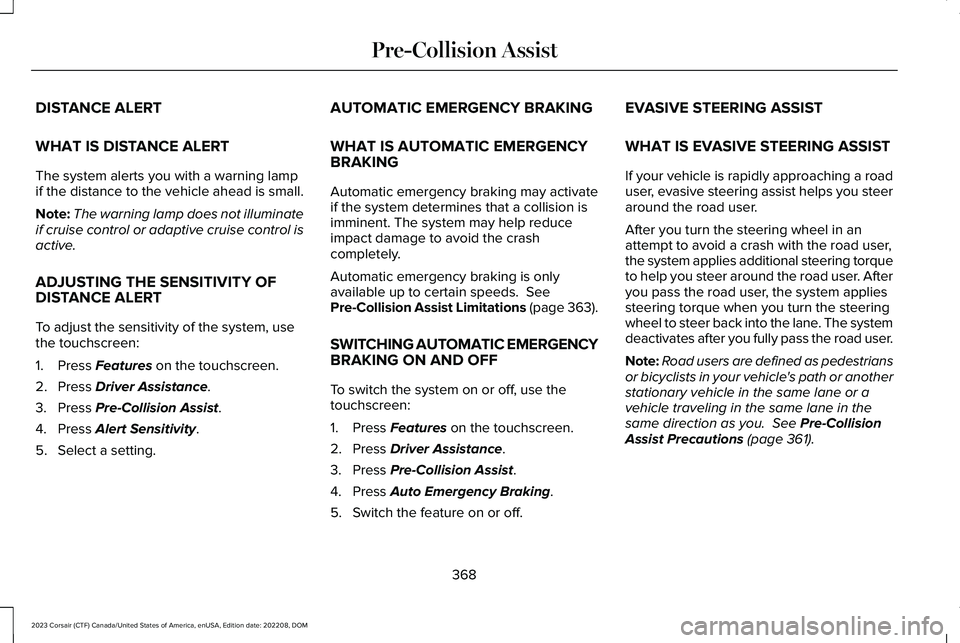LINCOLN CORSAIR 2023 Owners Manual DISTANCE ALERT
WHAT IS DISTANCE ALERT
The system alerts you with a warning lampif the distance to the vehicle ahead is small.
Note:The warning lamp does not illuminateif cruise control or adaptive cru LINCOLN CORSAIR 2023 Owners Manual DISTANCE ALERT
WHAT IS DISTANCE ALERT
The system alerts you with a warning lampif the distance to the vehicle ahead is small.
Note:The warning lamp does not illuminateif cruise control or adaptive cru