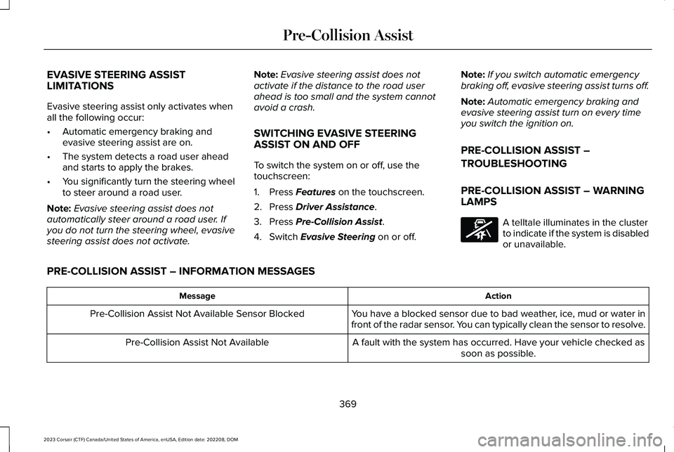 LINCOLN CORSAIR 2023 Owners Manual EVASIVE STEERING ASSISTLIMITATIONS
Evasive steering assist only activates whenall the following occur:
•Automatic emergency braking andevasive steering assist are on.
•The system detects a road us LINCOLN CORSAIR 2023 Owners Manual EVASIVE STEERING ASSISTLIMITATIONS
Evasive steering assist only activates whenall the following occur:
•Automatic emergency braking andevasive steering assist are on.
•The system detects a road us