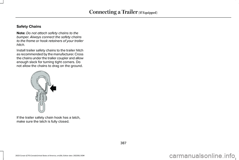 LINCOLN CORSAIR 2023 Owners Manual Safety Chains
Note:Do not attach safety chains to thebumper. Always connect the safety chainsto the frame or hook retainers of your trailerhitch.
Install trailer safety chains to the trailer hitchas r LINCOLN CORSAIR 2023 Owners Manual Safety Chains
Note:Do not attach safety chains to thebumper. Always connect the safety chainsto the frame or hook retainers of your trailerhitch.
Install trailer safety chains to the trailer hitchas r