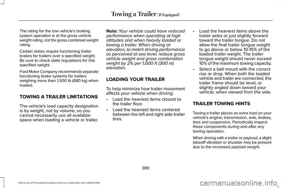 LINCOLN CORSAIR 2023  Owners Manual The rating for the tow vehicle's brakingsystem operation is at the gross vehicleweight rating, not the gross combined weightrating.
Certain states require functioning trailerbrakes for trailers ov