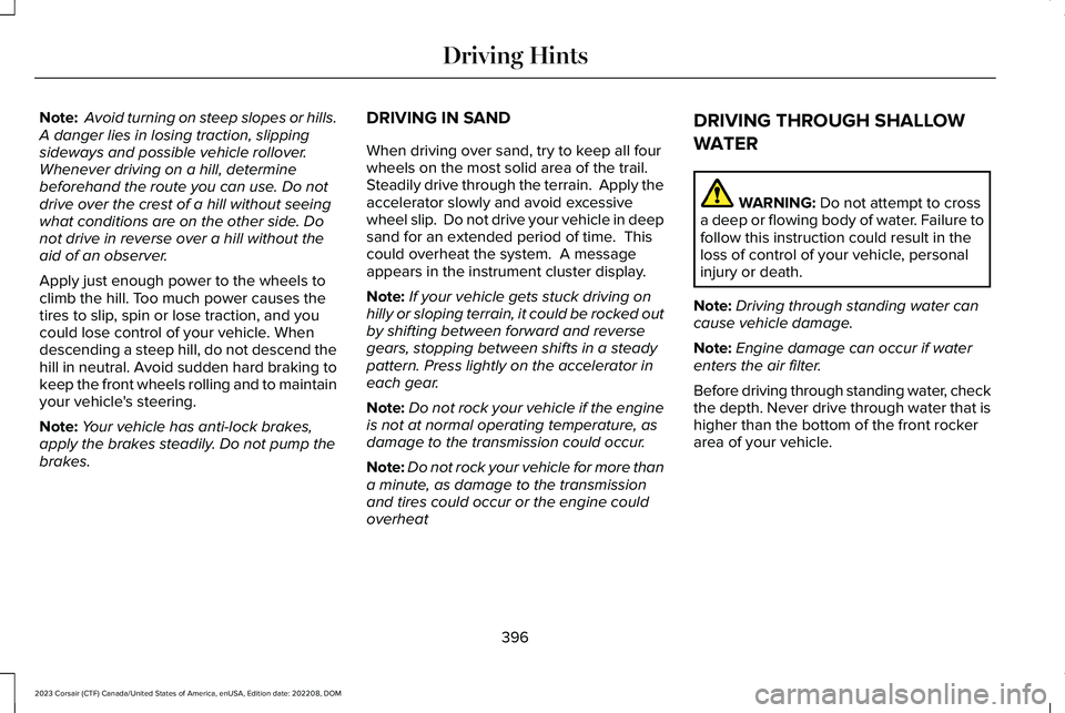 LINCOLN CORSAIR 2023 User Guide Note: Avoid turning on steep slopes or hills.A danger lies in losing traction, slippingsideways and possible vehicle rollover.Whenever driving on a hill, determinebeforehand the route you can use. Do LINCOLN CORSAIR 2023 User Guide Note: Avoid turning on steep slopes or hills.A danger lies in losing traction, slippingsideways and possible vehicle rollover.Whenever driving on a hill, determinebeforehand the route you can use. Do