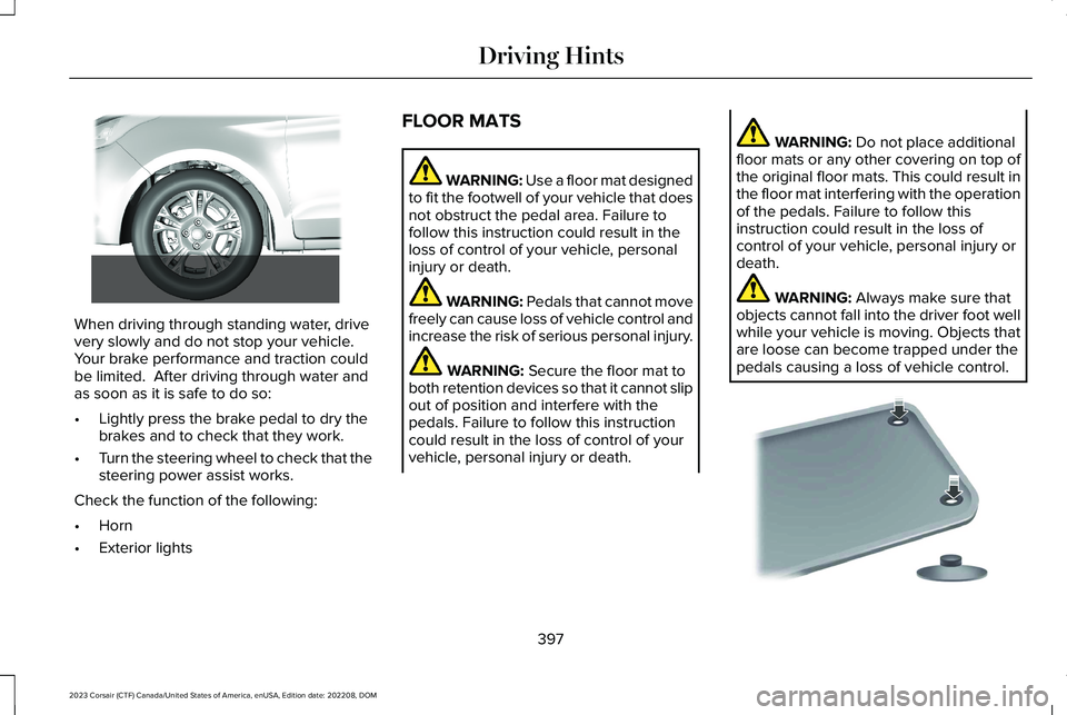 LINCOLN CORSAIR 2023 Owners Manual When driving through standing water, drivevery slowly and do not stop your vehicle. Your brake performance and traction couldbe limited. After driving through water andas soon as it is safe to do so: LINCOLN CORSAIR 2023 Owners Manual When driving through standing water, drivevery slowly and do not stop your vehicle. Your brake performance and traction couldbe limited. After driving through water andas soon as it is safe to do so: