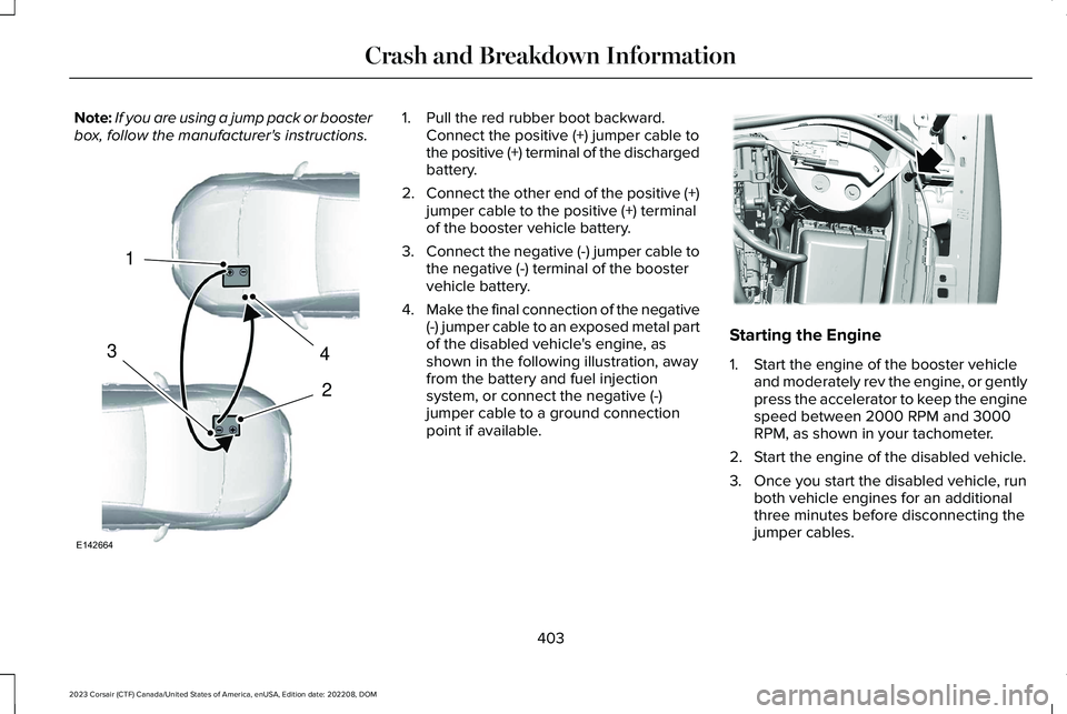 LINCOLN CORSAIR 2023 Owners Manual Note:If you are using a jump pack or boosterbox, follow the manufacturer's instructions.1.Pull the red rubber boot backward.Connect the positive (+) jumper cable tothe positive (+) terminal of the LINCOLN CORSAIR 2023 Owners Manual Note:If you are using a jump pack or boosterbox, follow the manufacturer's instructions.1.Pull the red rubber boot backward.Connect the positive (+) jumper cable tothe positive (+) terminal of the