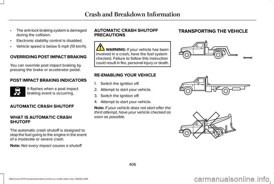 LINCOLN CORSAIR 2023 Owners Manual •The anti-lock braking system is damagedduring the collision.
•Electronic stability control is disabled.
•Vehicle speed is below 5 mph (10 km/h).
OVERRIDING POST IMPACT BRAKING
You can override LINCOLN CORSAIR 2023 Owners Manual •The anti-lock braking system is damagedduring the collision.
•Electronic stability control is disabled.
•Vehicle speed is below 5 mph (10 km/h).
OVERRIDING POST IMPACT BRAKING
You can override