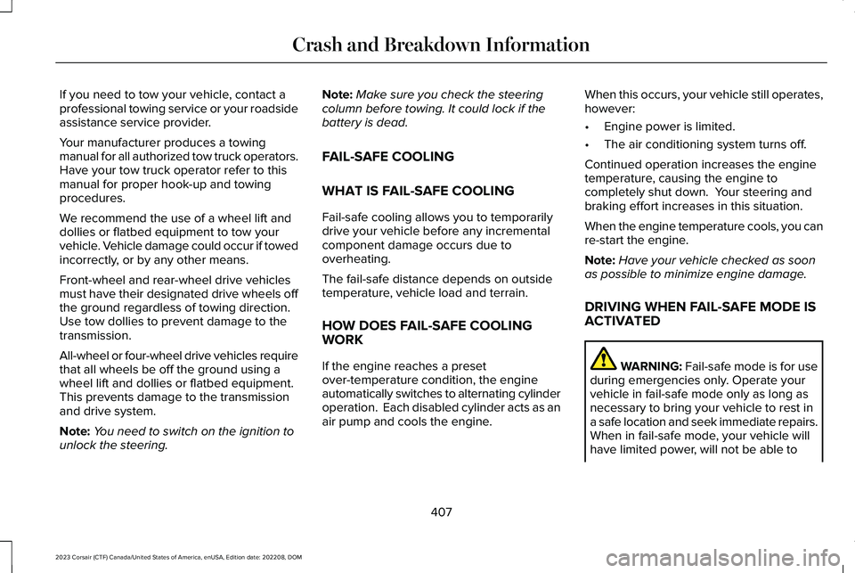 LINCOLN CORSAIR 2023 Owners Manual If you need to tow your vehicle, contact aprofessional towing service or your roadsideassistance service provider.
Your manufacturer produces a towingmanual for all authorized tow truck operators.Have LINCOLN CORSAIR 2023 Owners Manual If you need to tow your vehicle, contact aprofessional towing service or your roadsideassistance service provider.
Your manufacturer produces a towingmanual for all authorized tow truck operators.Have