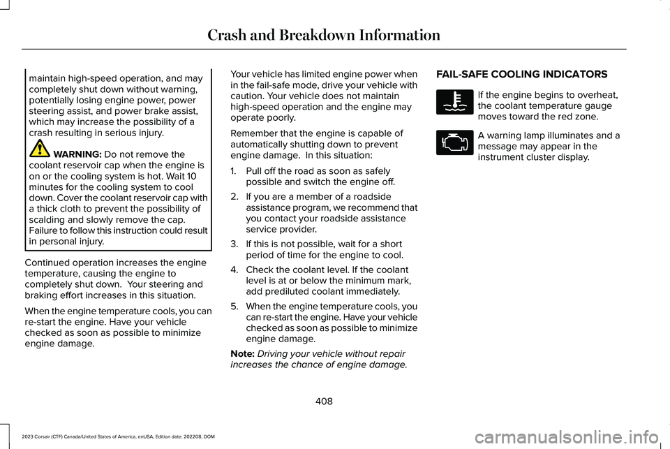 LINCOLN CORSAIR 2023  Owners Manual maintain high-speed operation, and maycompletely shut down without warning,potentially losing engine power, powersteering assist, and power brake assist,which may increase the possibility of acrash re