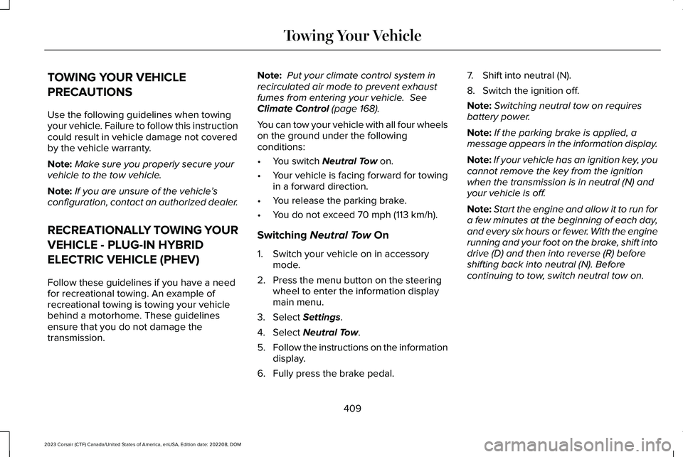 LINCOLN CORSAIR 2023  Owners Manual TOWING YOUR VEHICLE
PRECAUTIONS
Use the following guidelines when towingyour vehicle. Failure to follow this instructioncould result in vehicle damage not coveredby the vehicle warranty.
Note:Make sur