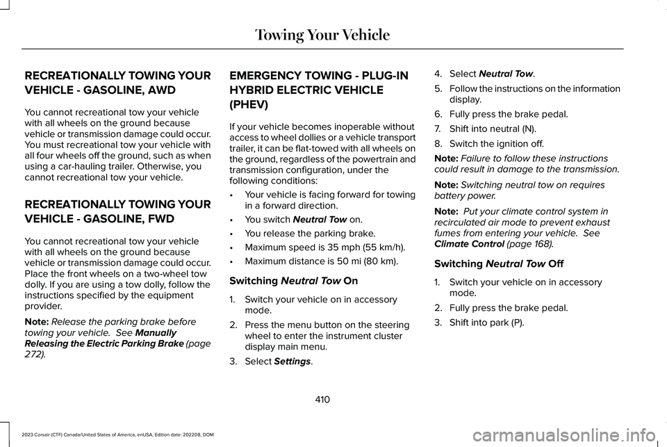 LINCOLN CORSAIR 2023  Owners Manual RECREATIONALLY TOWING YOUR
VEHICLE - GASOLINE, AWD
You cannot recreational tow your vehiclewith all wheels on the ground becausevehicle or transmission damage could occur.You must recreational tow you