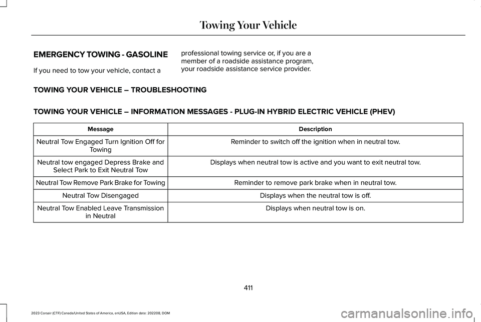 LINCOLN CORSAIR 2023  Owners Manual EMERGENCY TOWING - GASOLINE
If you need to tow your vehicle, contact a
professional towing service or, if you are amember of a roadside assistance program,your roadside assistance service provider.
TO