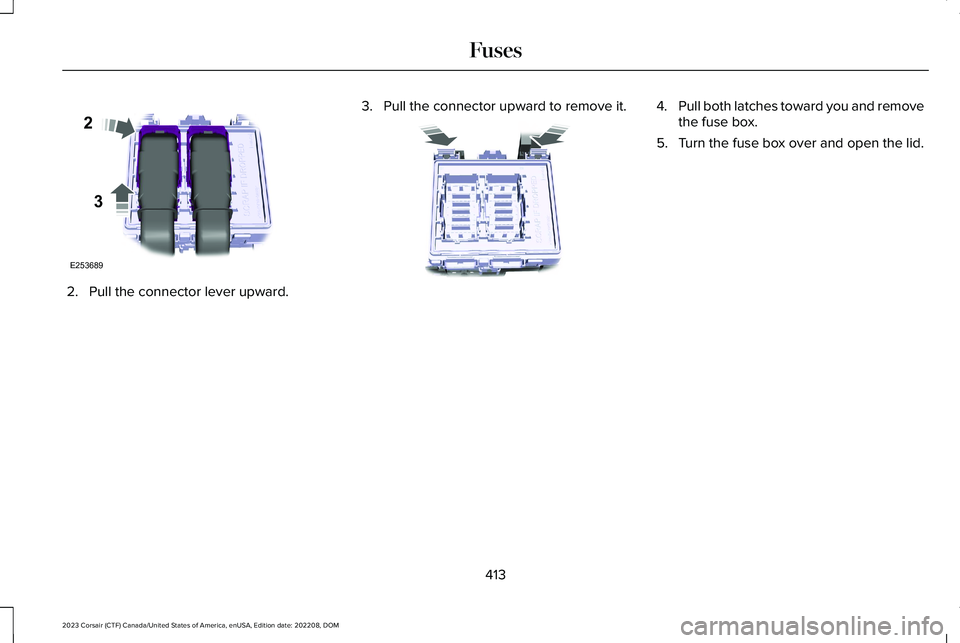 LINCOLN CORSAIR 2023  Owners Manual 2.Pull the connector lever upward.
3.Pull the connector upward to remove it.4.Pull both latches toward you and removethe fuse box.
5.Turn the fuse box over and open the lid.
413
2023 Corsair (CTF) Can