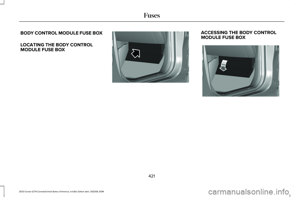 LINCOLN CORSAIR 2023  Owners Manual BODY CONTROL MODULE FUSE BOX
LOCATING THE BODY CONTROLMODULE FUSE BOX
ACCESSING THE BODY CONTROLMODULE FUSE BOX
421
2023 Corsair (CTF) Canada/United States of America, enUSA, Edition date: 202208, DOM