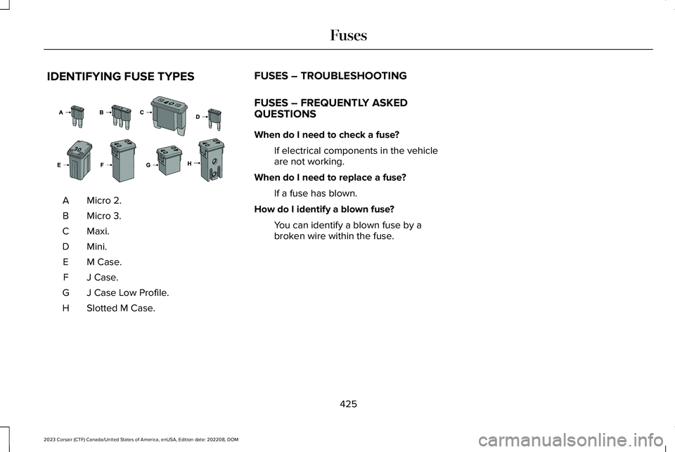 LINCOLN CORSAIR 2023  Owners Manual IDENTIFYING FUSE TYPES
Micro 2.A
Micro 3.B
Maxi.C
Mini.D
M Case.E
J Case.F
J Case Low Profile.G
Slotted M Case.H
FUSES – TROUBLESHOOTING
FUSES – FREQUENTLY ASKEDQUESTIONS
When do I need to check a
