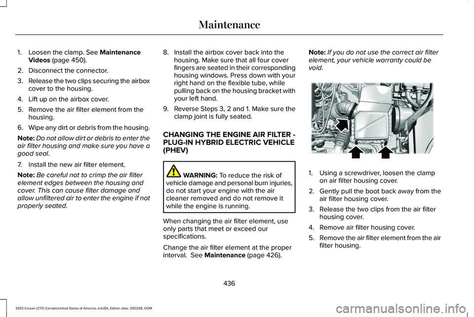 LINCOLN CORSAIR 2023 Owners Manual 1.Loosen the clamp. See MaintenanceVideos (page 450).
2.Disconnect the connector.
3.Release the two clips securing the airboxcover to the housing.
4.Lift up on the airbox cover.
5.Remove the air filte LINCOLN CORSAIR 2023 Owners Manual 1.Loosen the clamp. See MaintenanceVideos (page 450).
2.Disconnect the connector.
3.Release the two clips securing the airboxcover to the housing.
4.Lift up on the airbox cover.
5.Remove the air filte