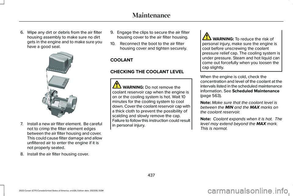 LINCOLN CORSAIR 2023 User Guide 6.Wipe any dirt or debris from the air filterhousing assembly to make sure no dirtgets in the engine and to make sure youhave a good seal.
7.Install a new air filter element. Be carefulnot to crimp t LINCOLN CORSAIR 2023 User Guide 6.Wipe any dirt or debris from the air filterhousing assembly to make sure no dirtgets in the engine and to make sure youhave a good seal.
7.Install a new air filter element. Be carefulnot to crimp t