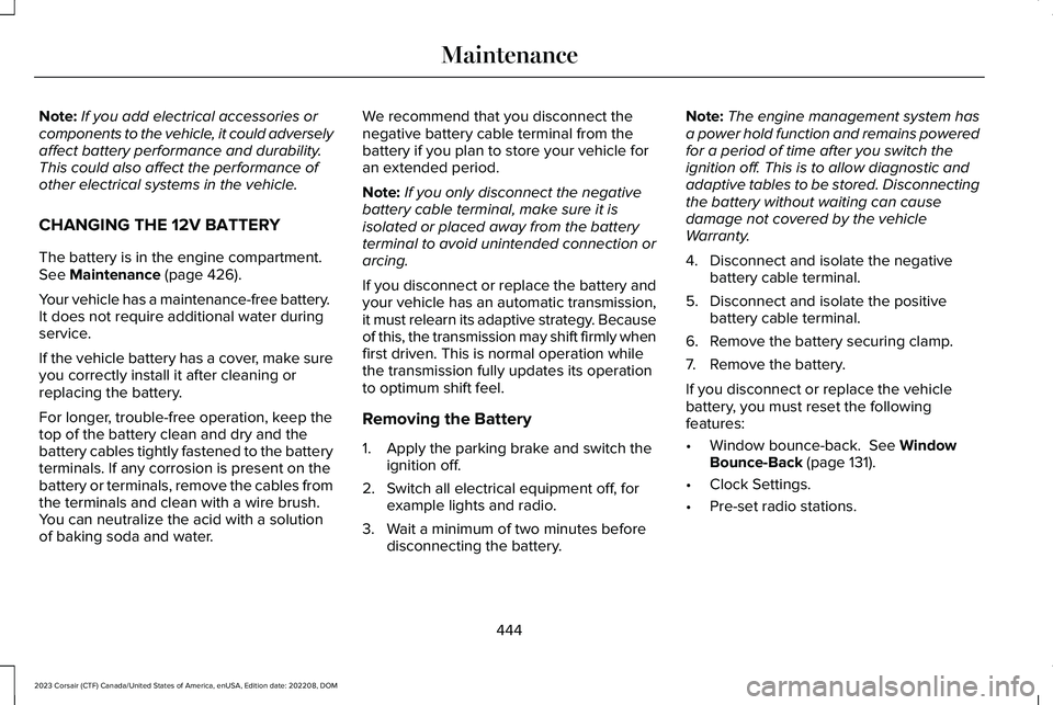 LINCOLN CORSAIR 2023 Owners Manual Note:If you add electrical accessories orcomponents to the vehicle, it could adverselyaffect battery performance and durability.This could also affect the performance ofother electrical systems in the LINCOLN CORSAIR 2023 Owners Manual Note:If you add electrical accessories orcomponents to the vehicle, it could adverselyaffect battery performance and durability.This could also affect the performance ofother electrical systems in the